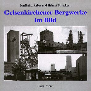 Gelsenkirchener Bergwerke im Bild von Rabas,  Karlheinz, Striecker,  Helmut