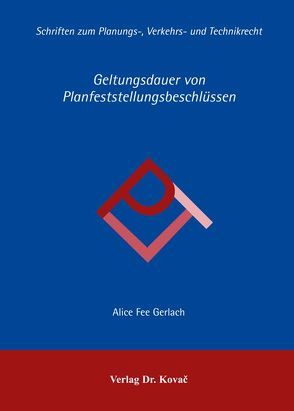 Geltungsdauer von Planfeststellungsbeschlüssen von Gerlach,  Alice F