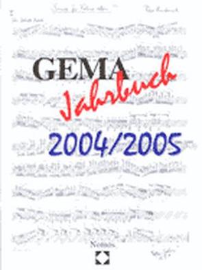 GEMA Jahrbuch 2004/2005 von Vorsitzender des Vorstands der Gesellschaft für musikalische Aufführungs- und mechanische Vervielfältigungsrechte Prof. Dr. Reinhold Kreile