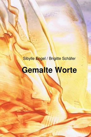 Gemalte Worte von Engel,  Sibylle