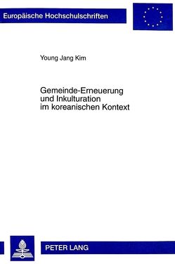 Gemeinde-Erneuerung und Inkulturation im koreanischen Kontext von Kim,  Young Jang