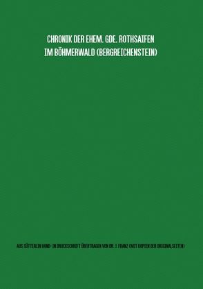 Gemeindechronik Rothsaifen (Bergreichenstein, Böhmerwald) Übertragung von Sütterlin-Hand- in Maschinenschrift mit Kopien aller Originalseiten von FRANZ,  Johann