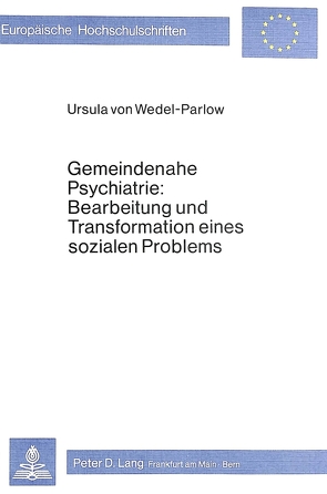 Gemeindenahe Psychiatrie: Bearbeitung und Transformation eines sozialen Problems von von Wedel-Parlow,  Ursula