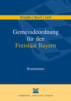 Gemeindeordnung für den Freistaat Bayern von Kitzeder,  Peter, Resch,  Martin, Sertl,  Maximilian