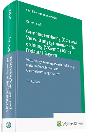 Gemeindeordnung (GO) und Verwaltungsgemeinschaftsordnung (VGemO) für den Freistaat Bayern von Gaß,  Andreas, Keller,  Johann