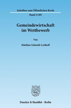 Gemeindewirtschaft im Wettbewerb. von Schmidt-Leithoff,  Matthias