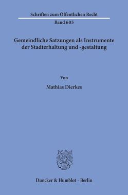 Gemeindliche Satzungen als Instrumente der Stadterhaltung und -gestaltung. von Dierkes,  Mathias
