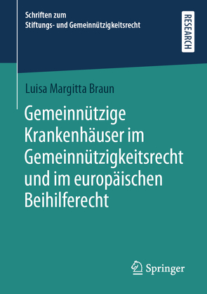 Gemeinnützige Krankenhäuser im Gemeinnützigkeitsrecht und im europäischen Beihilferecht von Braun,  Luisa Margitta