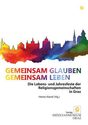 Gemeinsam Glauben. Gemeinsam Leben von Kaindl,  Heimo, Weichsler,  Lisa, Weninger-Stößl,  Karin