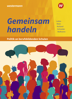 Gemeinsam handeln – Politik an berufsbildenden Schulen von Lattas,  Philip, Meier,  Barbara, Ruhland,  Ria, Schneider,  Burkhard, Wolframm,  Johannes