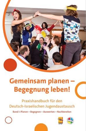 Gemeinsam planen – Begegnung leben! Praxishandbuch für den Deutsch-Israelischen Jugendaustausch von Akta,  Or, Aliai,  Ilira, Avigur,  Rinat, Berg,  Tanja, Blum,  Michal, Cares,  Niclas, Denter,  Marlies, Haberlandt,  Niels, Hahn,  Jonas, Harel,  Dorit, Hehlke,  Igor, Inbar,  Avner, Klein,  Sabine, Krekeler-Koch,  Renate, Levinsohn,  Ilan, Levy,  Merav, Mähler,  Christine, Nasser,  Toni, Niklas,  Juliane, Ronen-Livneh,  Shlomit, Schubert,  Katharina, Stern,  Yonit, Wunderlich,  Christin