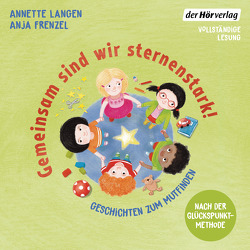 Gemeinsam sind wir sternenstark! – Geschichten zum Mutfinden von Cocopelli,  Mai, Frenzel,  Anja, Langen,  Annette, Steffenhagen,  Britta