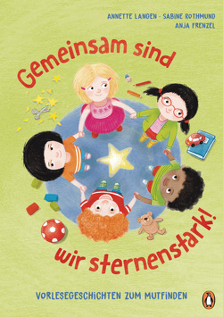 Gemeinsam sind wir sternenstark! – Vorlesegeschichten zum Mutfinden von Frenzel,  Anja, Langen,  Annette, Rothmund,  Sabine