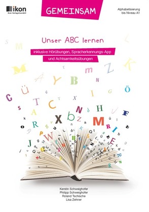 GEMEINSAM – Unser ABC lernen komplett in Farbe von Schweighöfer,  Kerstin, Schweighofer,  Philipp, Tschische,  Roland, Zehner,  Lisa