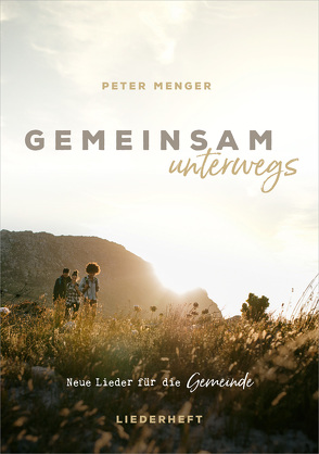Gemeinsam unterwegs – Liederheft von Menger,  Peter