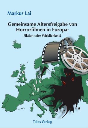 Gemeinsame Altersfreigabe von Horrorfilmen in Europa: Fiktion oder Wirklichkeit? von Lai,  Markus