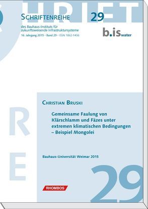 Gemeinsame Faulung von Klärschlamm und Fäzes unter extremen klimatischen Bedingungen – Beispiel Mongolei. von Bruski,  Christian