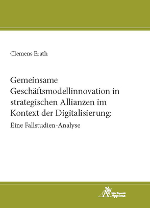 Gemeinsame Geschäftsmodellinnovation in strategischen Allianzen im Kontext der Digitalisierung: Eine Fallstudien-Analyse von Erath,  Clemens