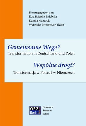 Gemeinsame Wege? Transformation in Deutschland und Polen von Bojenko-Izdebska,  Ewa, Mazurek,  Kamila, Priesmeyer-Tkocz,  Veronika