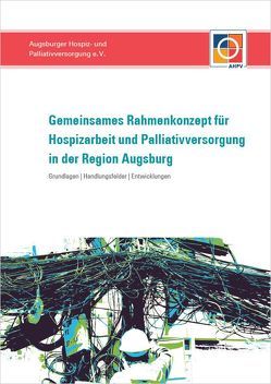 Gemeinsames Rahmenkonzept für Hospizarbeit und Palliativversorgung in der Region Augsburg von Eichner,  Eckhard