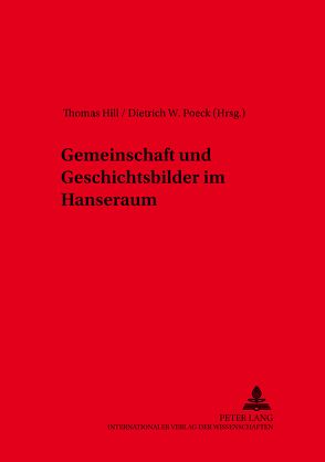 Gemeinschaft und Geschichtsbilder im Hanseraum von Hill,  Thomas, Poeck,  Dietrich W.