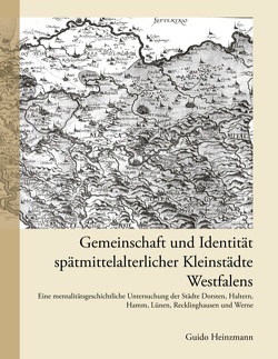 Gemeinschaft und Identität spätmittelalterlicher Kleinstädte Westfalens von Heinzmann,  Guido