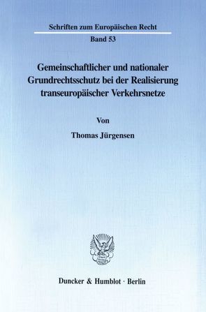 Gemeinschaftlicher und nationaler Grundrechtsschutz bei der Realisierung transeuropäischer Verkehrsnetze. von Jürgensen,  Thomas