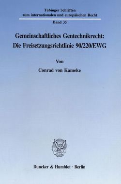 Gemeinschaftliches Gentechnikrecht: Die Freisetzungsrichtlinie 90-220-EWG. von Kameke,  Conrad von