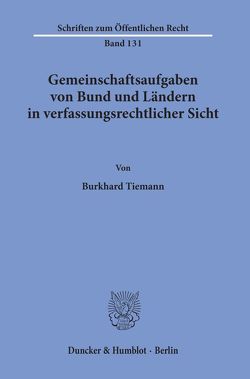 Gemeinschaftsaufgaben von Bund und Ländern in verfassungsrechtlicher Sicht. von Tiemann,  Burkhard
