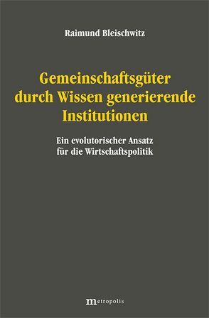 Gemeinschaftsgüter durch Wissen generierende Institutionen von Bleischwitz,  Raimund
