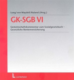 Gemeinschaftskommentar zum Sozialgesetzbuch / Gesetzliche Rentenversicherung (GK-SGB VI) von Lueg,  Heinz W, Maydell,  Bernd von, Ruland,  Franz