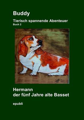 Gemeinschaftsprojekt der Facebook® Gruppe Heike Jebsen / Buddy Tierisch spannende Abenteuer Hermann der fünf Jahre alte Basset von Jebsen,  Heike