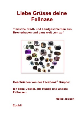 Gemeinschaftsprojekt der Facebook® Gruppe Heike Jebsen / Liebe Grüsse deine Fellnase von Jebsen,  Heike