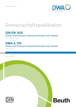 Gemeinschaftspublikation DIN EN 1610: 2015/DWA-A 139:2019 Einbau und Prüfung von Abwasserleitungen und -kanälen