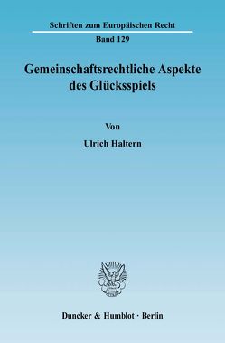 Gemeinschaftsrechtliche Aspekte des Glücksspiels. von Haltern,  Ulrich