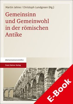 Gemeinsinn und Gemeinwohl in der römischen Antike von Jehne,  Martin, Lundgreen,  Christoph