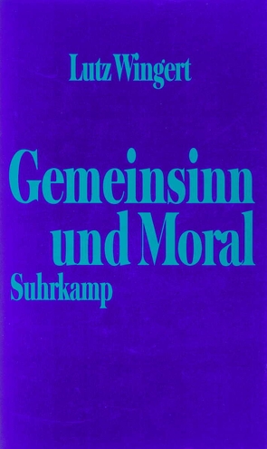 Gemeinsinn und Moral von Wingert,  Lutz