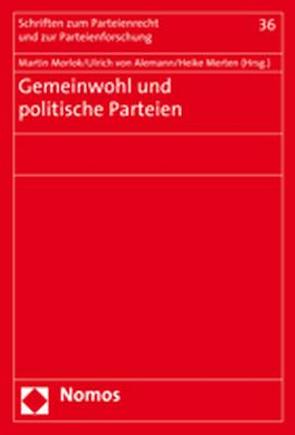 Gemeinwohl und politische Parteien von Alemann,  Ulrich von, Merten,  Heike, Morlok,  Martin