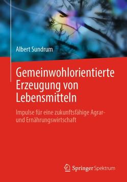 Gemeinwohlorientierte Erzeugung von Lebensmitteln von Sundrum,  Albert