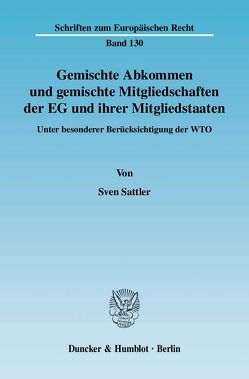 Gemischte Abkommen und gemischte Mitgliedschaften der EG und ihrer Mitgliedstaaten. von Sattler,  Sven