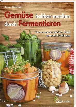 Gemüse haltbar machen durch Fermentieren von Fiebrandt,  Dietmar