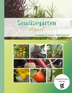 Gemüsegarten Planer – Hobbyfreuden Garten von Haihn,  Christina