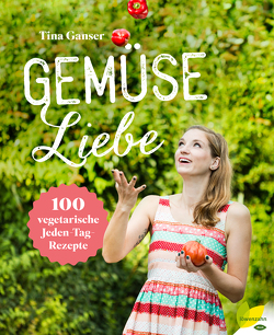 Gemüseliebe von Ganser,  Tina