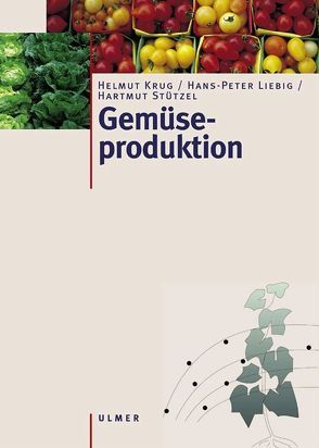 Gemüseproduktion von Krug,  Helmut, Liebig,  Hans-Peter, Stützel,  Hartmut