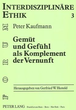 Gemüt und Gefühl als Komplement der Vernunft von Kaufmann,  Peter