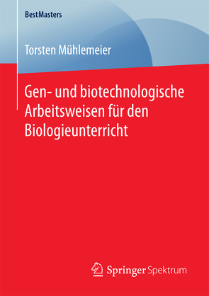 Gen- und biotechnologische Arbeitsweisen für den Biologieunterricht von Mühlemeier,  Torsten