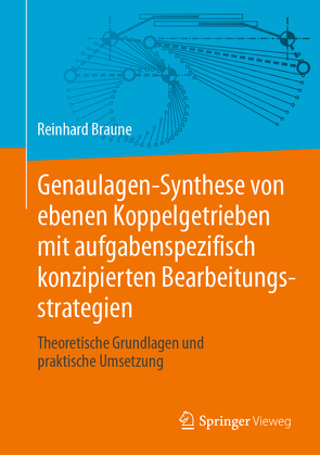 Genaulagen-Synthese von ebenen Koppelgetrieben mit aufgabenspezifisch konzipierten Bearbeitungsstrategien von Braune,  Reinhard