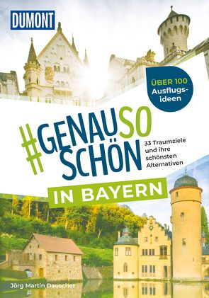 DuMont #genausoschön in Bayern von Dauscher,  Jörg Martin