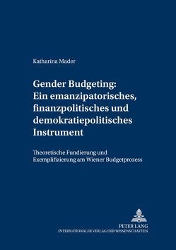Gender Budgeting: Ein emanzipatorisches, finanzpolitisches und demokratiepolitisches Instrument von Mader,  Katharina