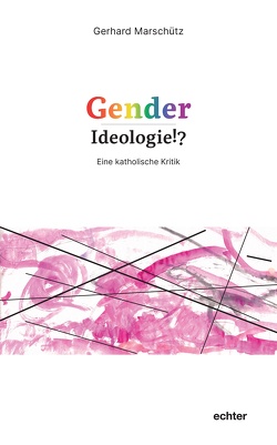 Gender-Ideologie!? von Marschütz,  Gerhard